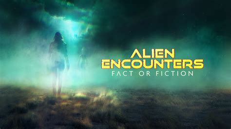 alien encounters: fact or fiction